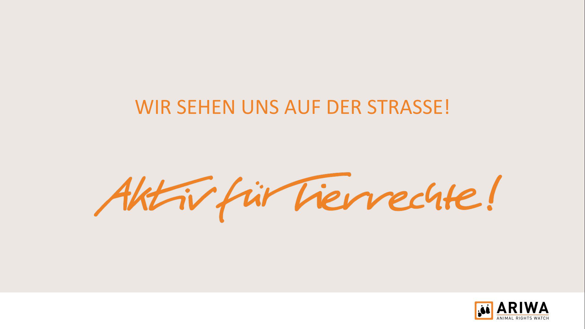 Schlussfolie in Orange und Beige mit Text: „Wir sehen uns auf der Straße!" und in handschriftlicher Schrift: „Aktiv für Tierrechte!" ARIWA-Logo unten rechts.